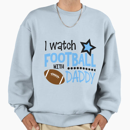 I Watch Football Daddy Sweatshirt - Casual Everyday Wear for Adults - T-Shirt, Sweatshirt, Hoodie