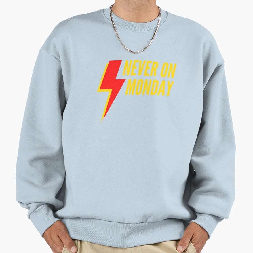 Never Monday Sweatshirt - Streetwear Style Unisex - T-Shirt, Sweatshirt, Hoodie