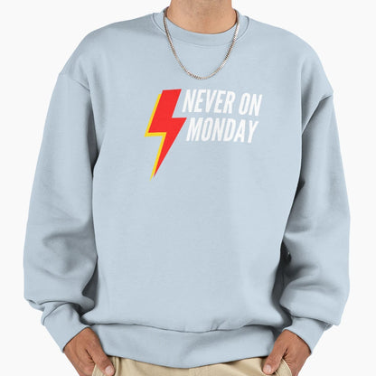 Never Monday 1 0 Sweatshirt - Novelty Apparel Men Women - T-Shirt, Sweatshirt, Hoodie