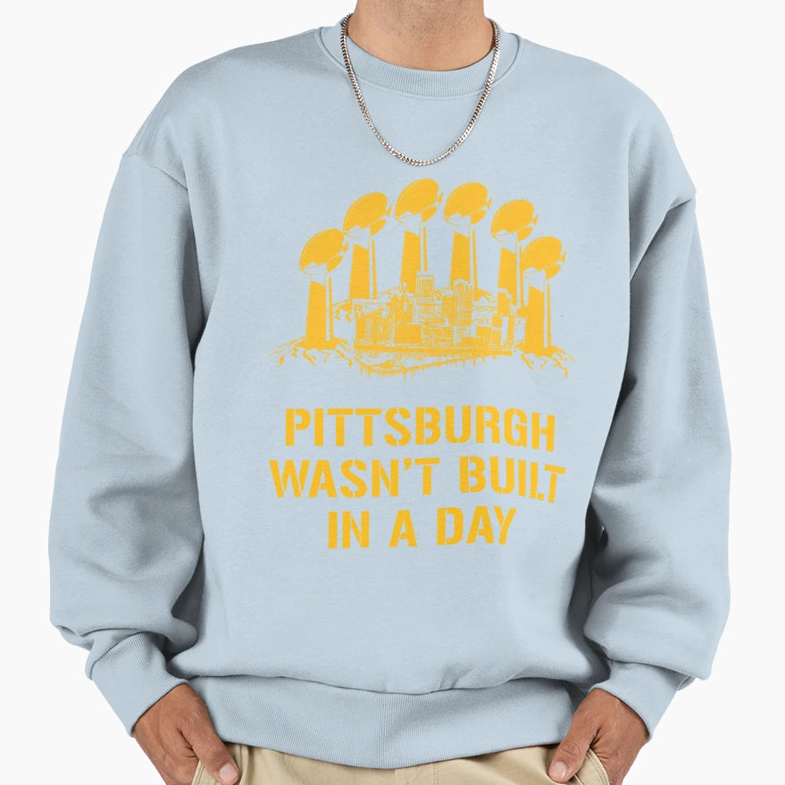 Pittsburgh Wasnt Built Day Sweatshirt - Novelty Apparel for Adults - T-Shirt, Sweatshirt, Hoodie