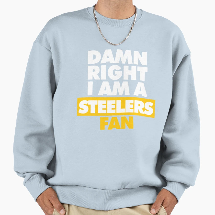 Damn Right I Am Steelers Fan Sweatshirt - Fun Novelty Design Unisex - T-Shirt, Sweatshirt, Hoodie