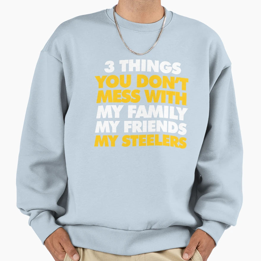 3 Things You Dont Mess My Family My Sweatshirt - Streetwear Style Unisex - T-Shirt, Sweatshirt, Hoodie