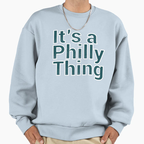 Its Philly Thing Sweatshirt - Novelty Apparel Unisex - T-Shirt, Sweatshirt, Hoodie