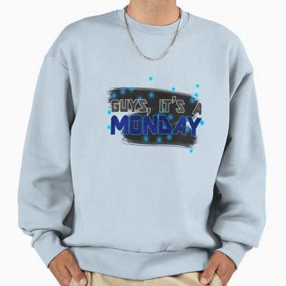 Guys Its Monday Sweatshirt - Casual Everyday Wear Unisex - T-Shirt, Sweatshirt, Hoodie