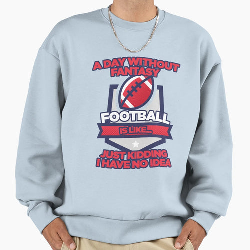 Fantasy Football Day Funny Sweatshirt - Graphic Print Men Women - T-Shirt, Sweatshirt, Hoodie