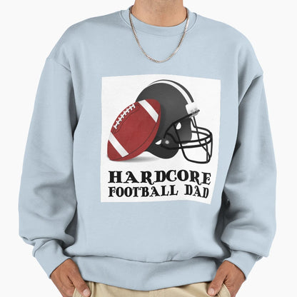 Hardcore Football Dad Sweatshirt - Casual Everyday Wear Unisex - T-Shirt, Sweatshirt, Hoodie