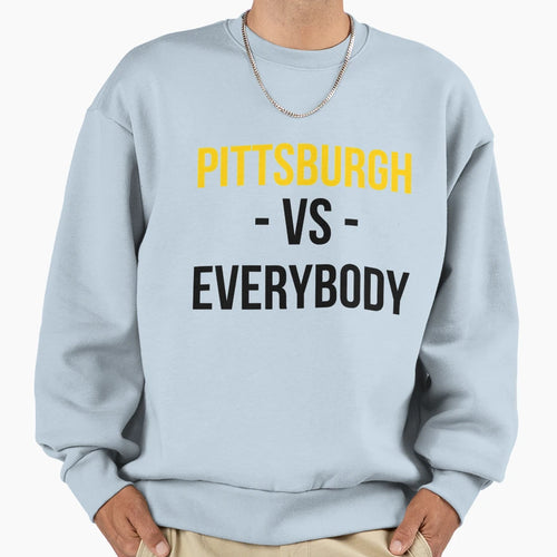 City Pittsburgh Vs Everybody Sweatshirt - Trendy Graphic Unisex - T-Shirt, Sweatshirt, Hoodie
