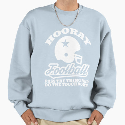 Hooray Football Pass Thing And Do Sweatshirt - Unique Graphic Men Women - T-Shirt, Sweatshirt, Hoodie