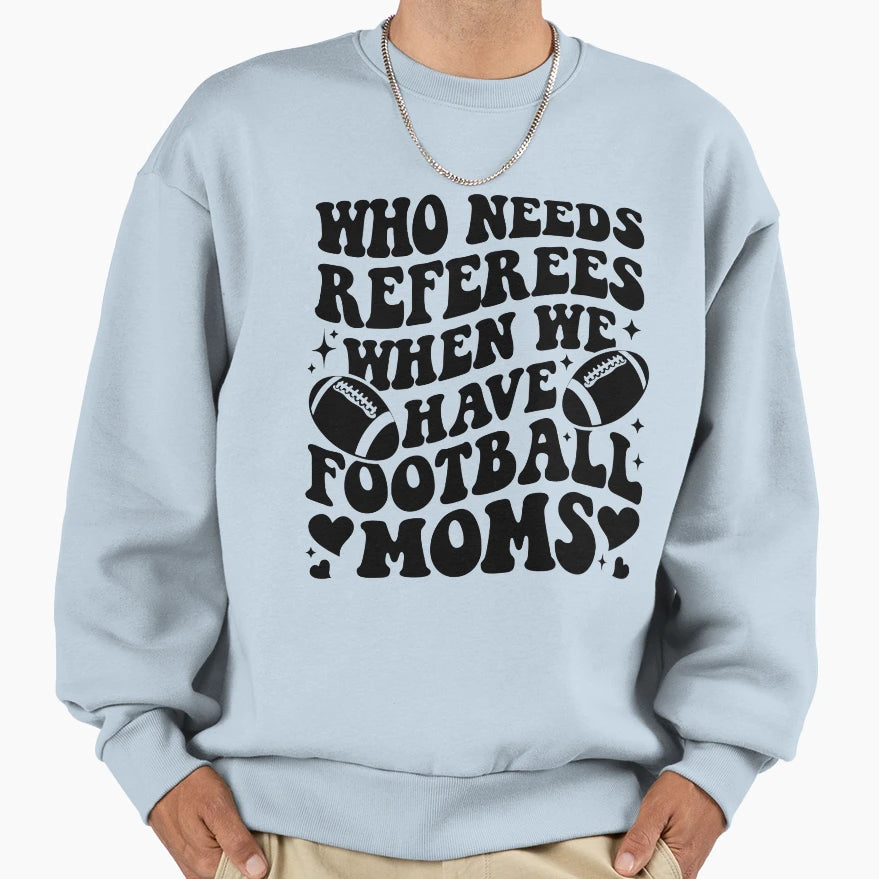 Who Needs Referees When We Have Sweatshirt - Aesthetic Graphic Unisex - T-Shirt, Sweatshirt, Hoodie