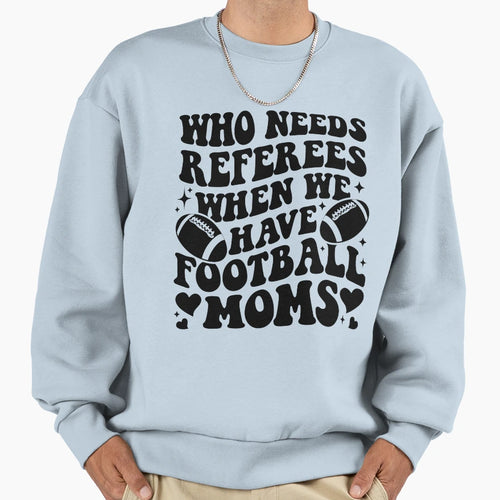 Who Needs Referees When We Have Sweatshirt - Aesthetic Graphic Unisex - T-Shirt, Sweatshirt, Hoodie