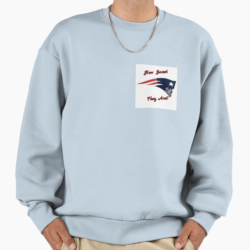 Patriots How Sweet They Are Sweatshirt - Casual Everyday Wear Men Women - T-Shirt, Sweatshirt, Hoodie