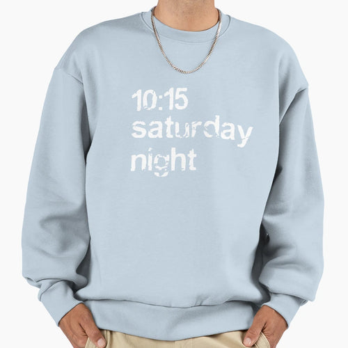10 15 Saturday Night Sweatshirt - Novelty Apparel for Adults - T-Shirt, Sweatshirt, Hoodie
