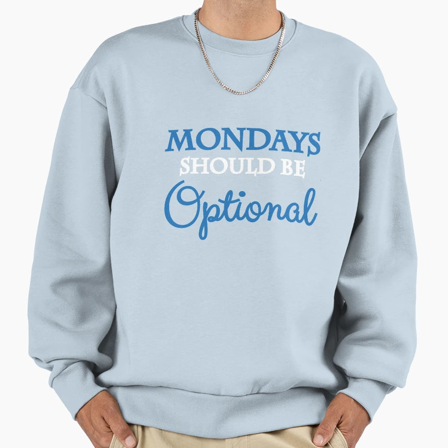 Mondays Should Be Optional Sweatshirt - Minimalist Print Unisex - T-Shirt, Sweatshirt, Hoodie