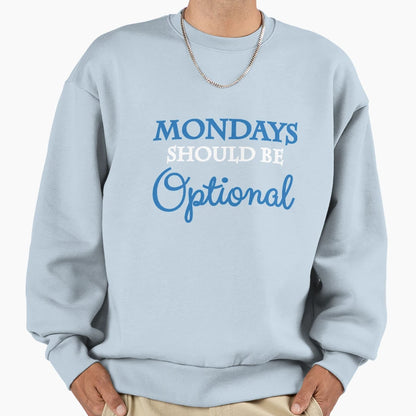 Mondays Should Be Optional Sweatshirt - Minimalist Print Unisex - T-Shirt, Sweatshirt, Hoodie