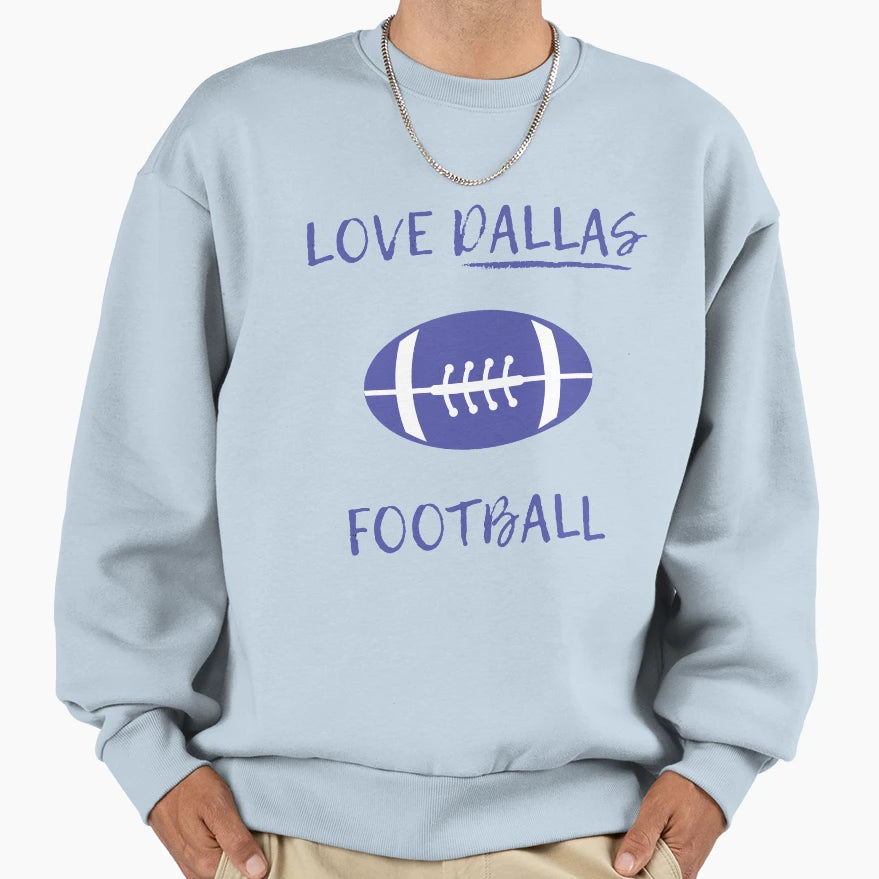 Love Dallas Football Sweatshirt - Trendy Graphic Unisex - T-Shirt, Sweatshirt, Hoodie