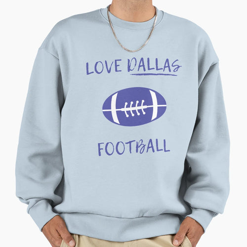 Love Dallas Football Sweatshirt - Trendy Graphic Unisex - T-Shirt, Sweatshirt, Hoodie