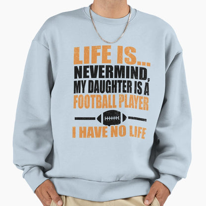American Football Product My Daughter Sweatshirt - Novelty Apparel Unisex - T-Shirt, Sweatshirt, Hoodie