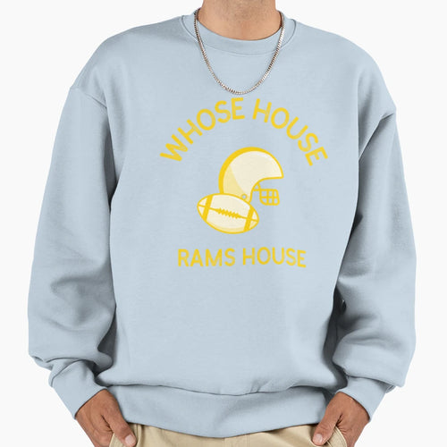 Whose House Rams House Sweatshirt - Streetwear Style Unisex - T-Shirt, Sweatshirt, Hoodie