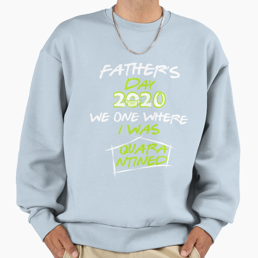 Quarantined Fathers Day 2020 Fathers T-Shirt - Trendy Graphic Men Women - T-Shirt, Sweatshirt, Hoodie