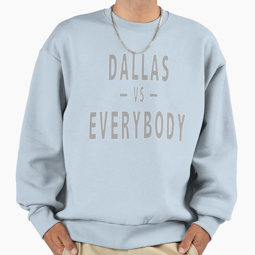 Dallas Vs Everybody Sweatshirt - Novelty Apparel for Adults - T-Shirt, Sweatshirt, Hoodie