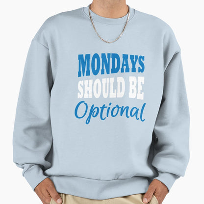 Mondays Should Be Optional Sweatshirt - Streetwear Style for Adults - T-Shirt, Sweatshirt, Hoodie