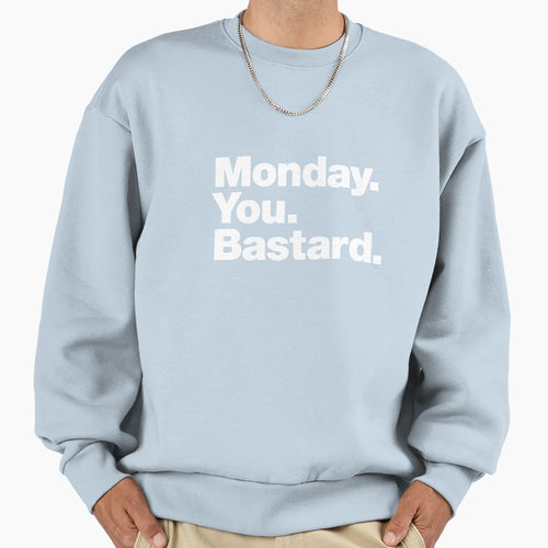 Monday You Bastard Sweatshirt - Novelty Apparel for Adults - T-Shirt, Sweatshirt, Hoodie