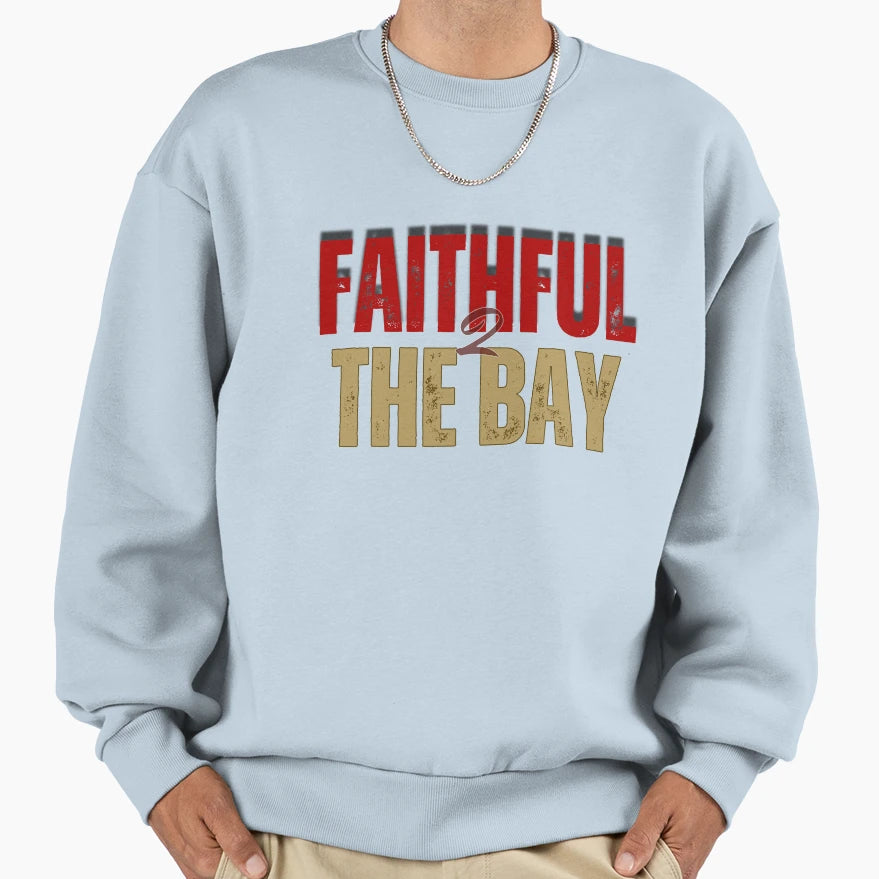 Faithful To Bay 49Ers Sweatshirt - Streetwear Style for Adults - T-Shirt, Sweatshirt, Hoodie