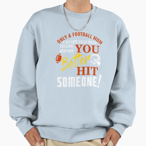 Only Football Mom Can Get Away Sweatshirt - Minimalist Print Men Women - T-Shirt, Sweatshirt, Hoodie