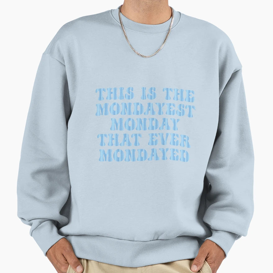 This Is Mondayest Monday That Ever Sweatshirt - Graphic Print Unisex - T-Shirt, Sweatshirt, Hoodie