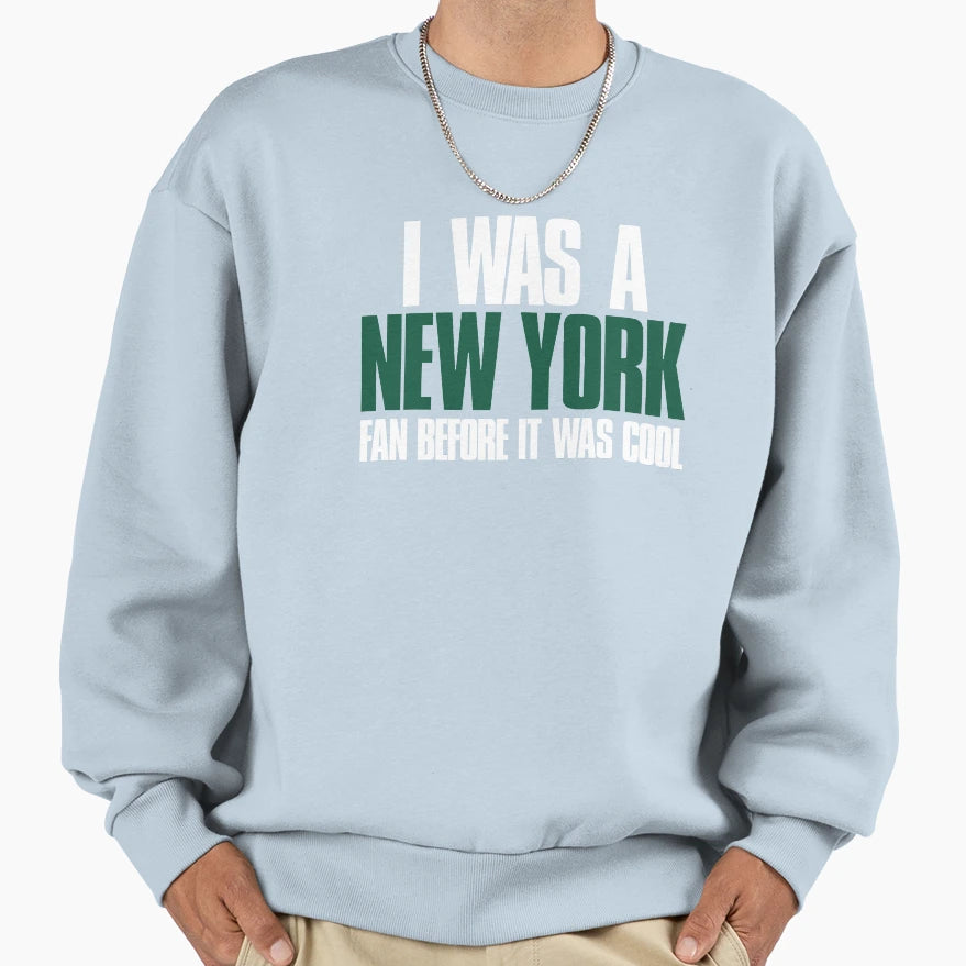 I Was New York Fan Before It Was Black Sweatshirt - Trendy Graphic Unisex - T-Shirt, Sweatshirt, Hoodie