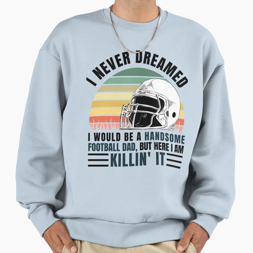 Funny Gift Football Coach Dad Sweatshirt - Novelty Apparel Unisex - T-Shirt, Sweatshirt, Hoodie