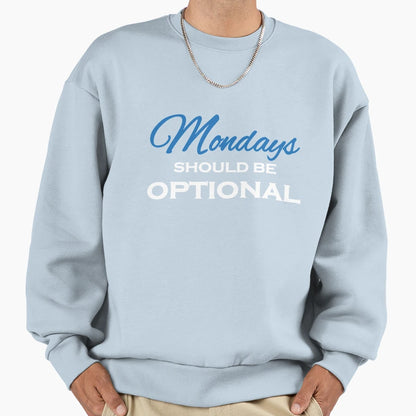 Mondays Should Be Optional Sweatshirt - Casual Everyday Wear for Adults - T-Shirt, Sweatshirt, Hoodie