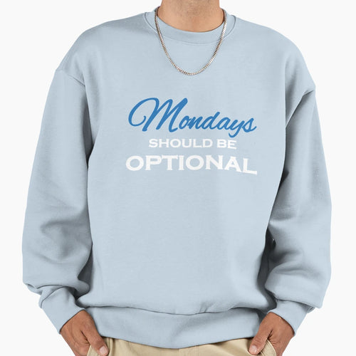 Mondays Should Be Optional Sweatshirt - Casual Everyday Wear for Adults - T-Shirt, Sweatshirt, Hoodie