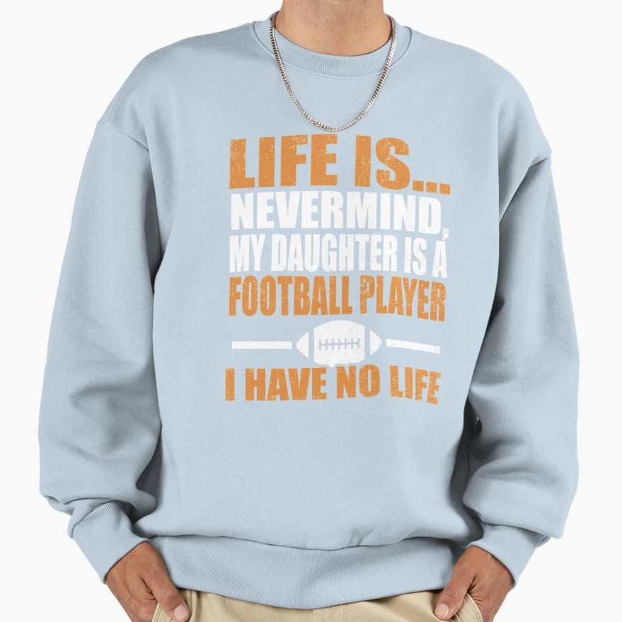 My Daughter Is Football Player I Have Sweatshirt - Minimalist Print Unisex - T-Shirt, Sweatshirt, Hoodie