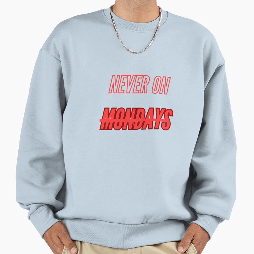 Never Mondays Sweatshirt - Unique Graphic for Adults - T-Shirt, Sweatshirt, Hoodie