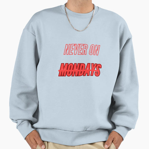 Never Mondays Sweatshirt - Unique Graphic for Adults - T-Shirt, Sweatshirt, Hoodie