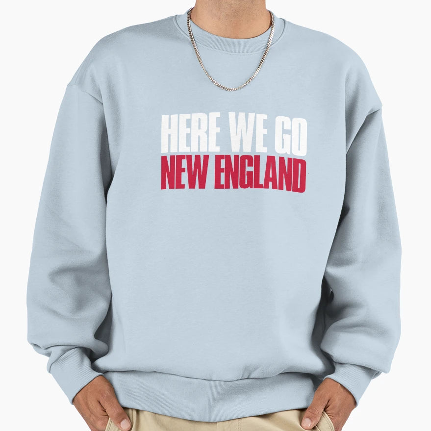 Here We Go New England Fan Sweatshirt - Fun Novelty Design Men Women - T-Shirt, Sweatshirt, Hoodie