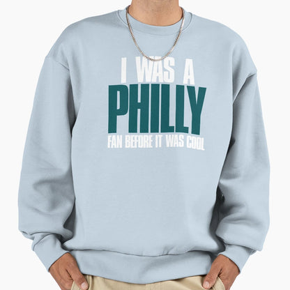 I Was Philly Fan Before It Was Sweatshirt - Minimalist Print Unisex - T-Shirt, Sweatshirt, Hoodie