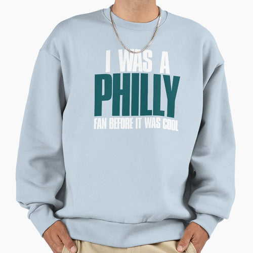 I Was Philly Fan Before It Was Sweatshirt - Minimalist Print Unisex - T-Shirt, Sweatshirt, Hoodie