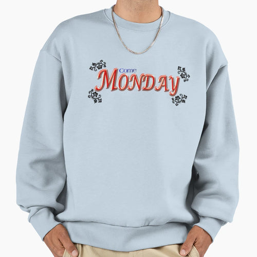 Come Monday Sweatshirt - Aesthetic Graphic Unisex - T-Shirt, Sweatshirt, Hoodie