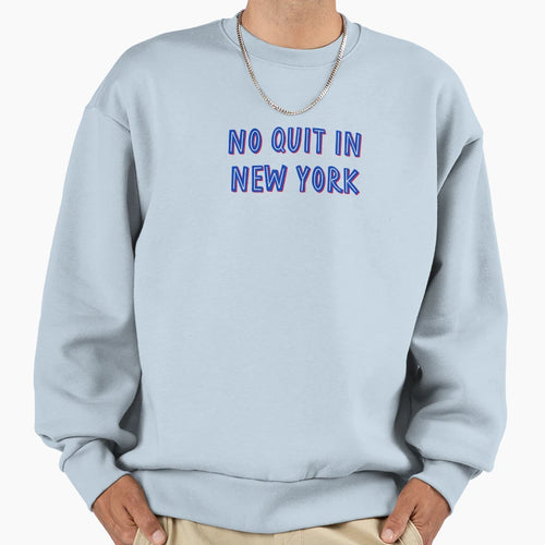 No Quit New York Sweatshirt - Novelty Apparel Men Women - T-Shirt, Sweatshirt, Hoodie