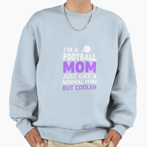 Im Football Mom Like Regular Only Sweatshirt - Novelty Apparel Unisex - T-Shirt, Sweatshirt, Hoodie