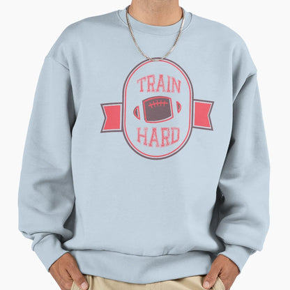 Train Hard Sweatshirt - Custom Art Print Unisex - T-Shirt, Sweatshirt, Hoodie