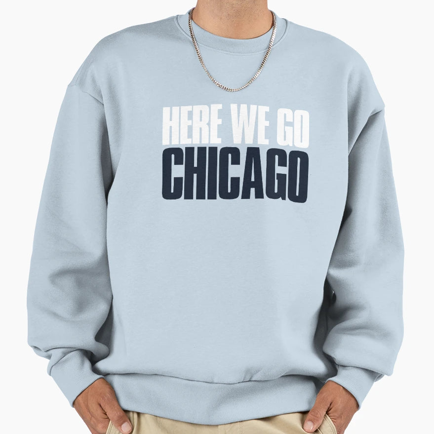 Here We Go Chicago Sports Fan Sweatshirt - Fun Novelty Design Unisex - T-Shirt, Sweatshirt, Hoodie