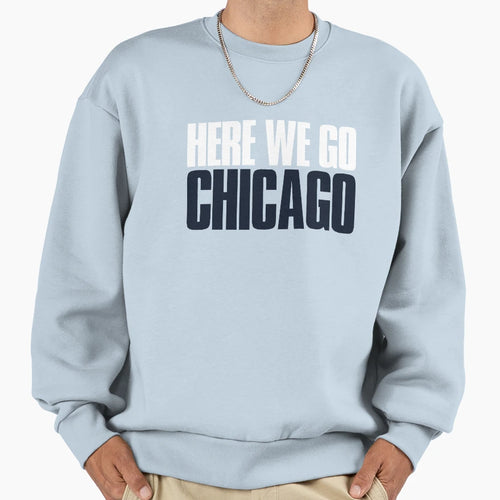 Here We Go Chicago Sports Fan Sweatshirt - Fun Novelty Design Unisex - T-Shirt, Sweatshirt, Hoodie