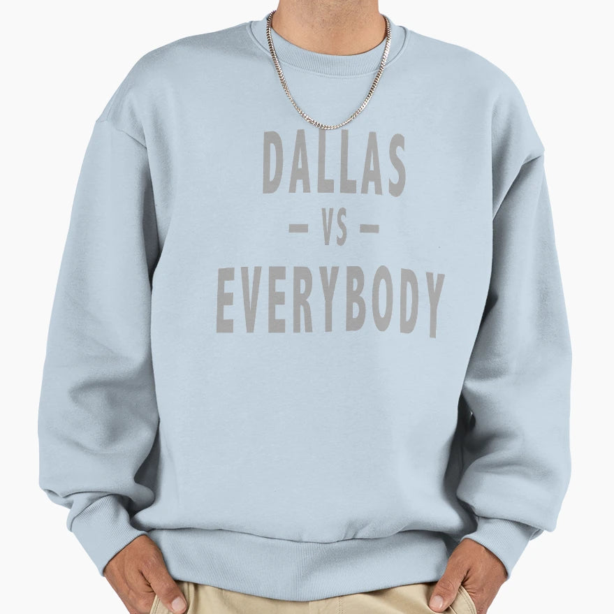 Dallas Vs Everybody Sweatshirt - Trendy Graphic Men Women - T-Shirt, Sweatshirt, Hoodie