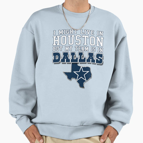 I Might Live Houston But My Team Is Sweatshirt - Graphic Print for Adults - T-Shirt, Sweatshirt, Hoodie