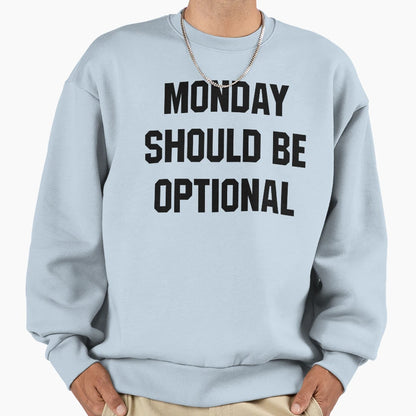 Monday Should Be Optional Sweatshirt - Graphic Print Unisex - T-Shirt, Sweatshirt, Hoodie