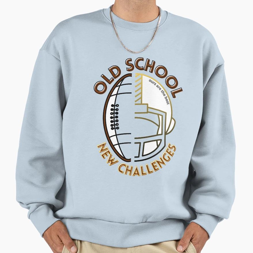 Old School New Challenges Ours Sweatshirt - Fun Novelty Design Men Women - T-Shirt, Sweatshirt, Hoodie