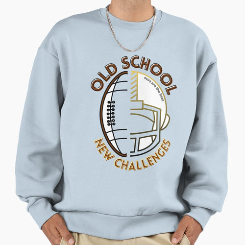 Old School New Challenges Ours Sweatshirt - Fun Novelty Design Men Women - T-Shirt, Sweatshirt, Hoodie